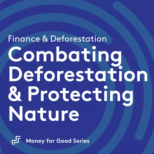 Finance & Deforestation: Combating Deforestation and Protecting Nature