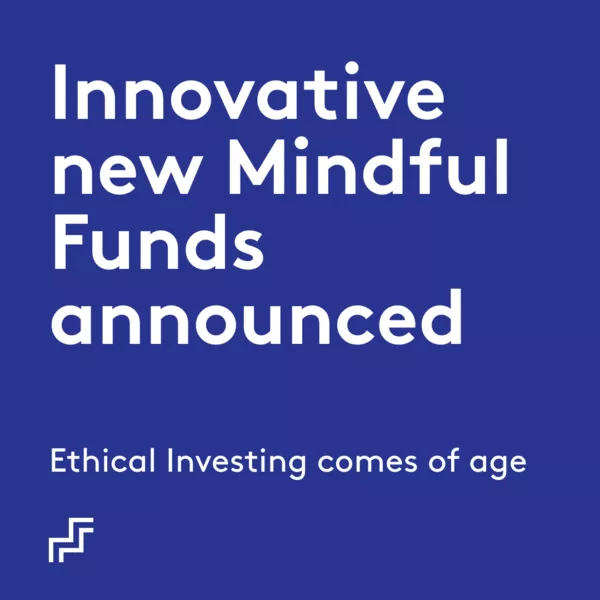 Ethical Investing comes of age: Innovative new Mindful Funds announced