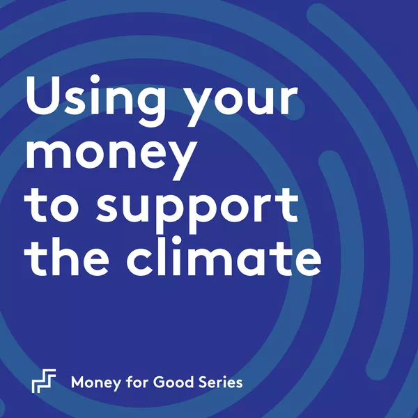 Using your money to support the climate