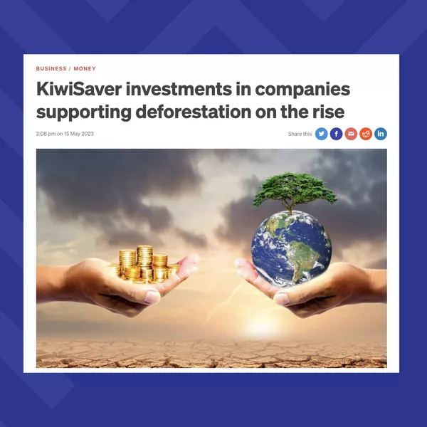 KiwiSaver investments in companies supporting deforestation on the rise